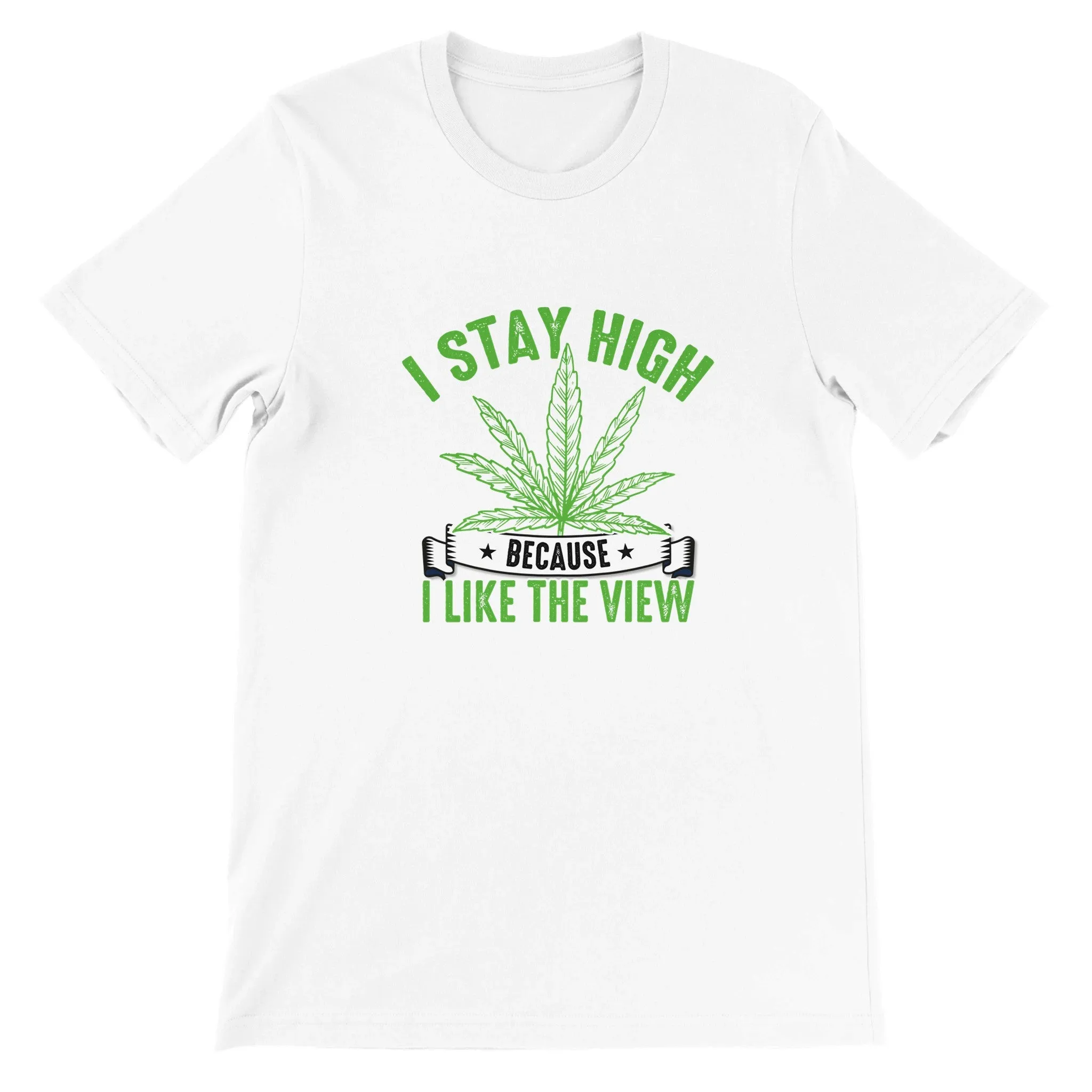 Weed T-shirt - I Stay High Because I Like The View - Premium Unisex Crewneck T-shirt